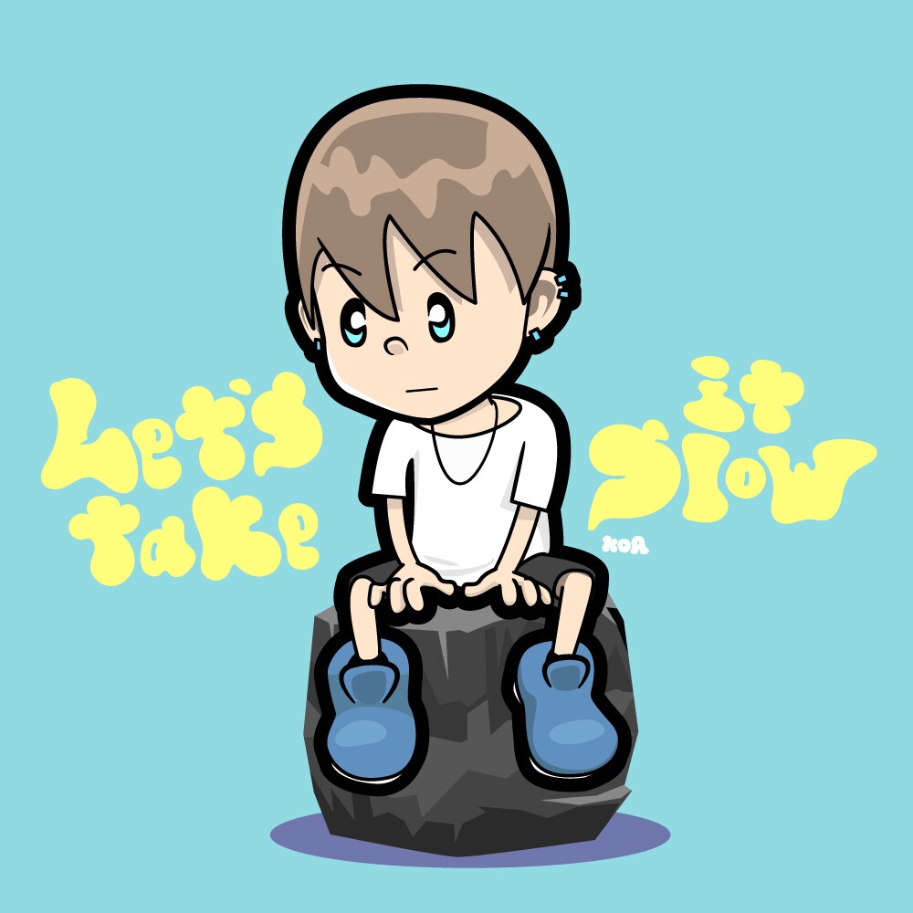 Let’ｓ take it slow